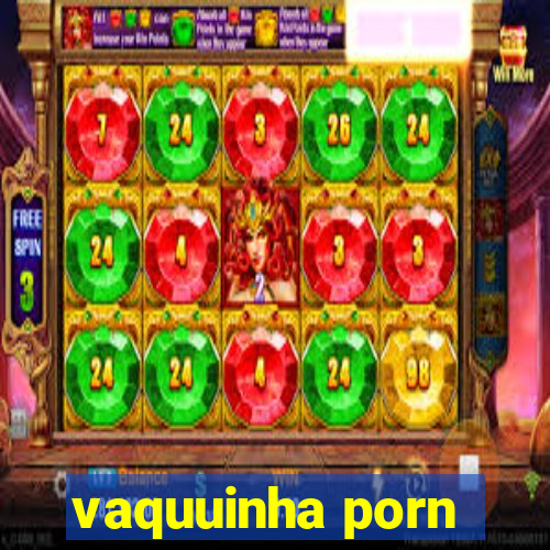 vaquuinha porn