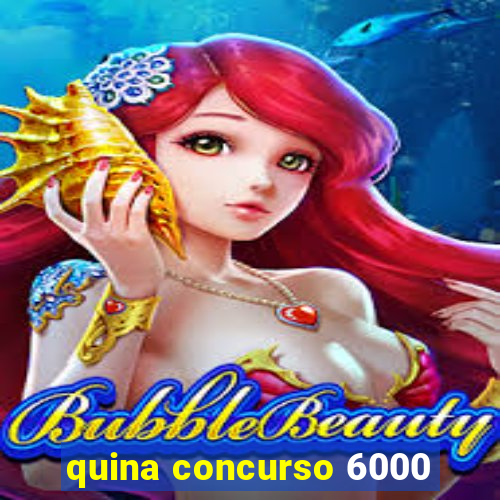 quina concurso 6000