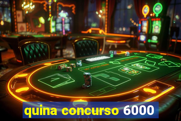 quina concurso 6000