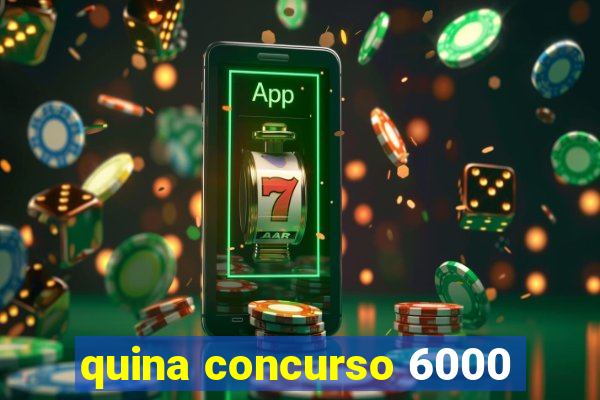 quina concurso 6000