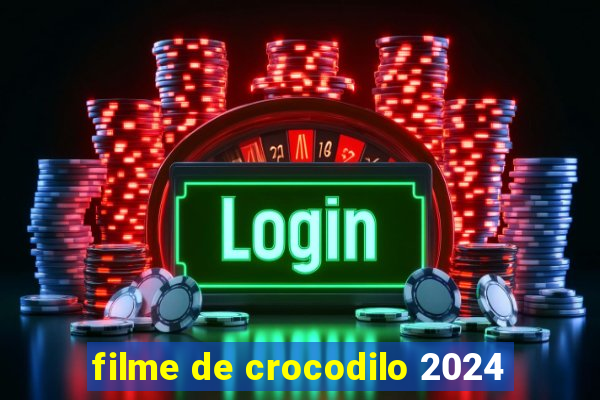 filme de crocodilo 2024