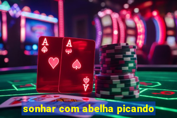 sonhar com abelha picando