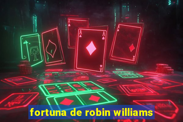 fortuna de robin williams