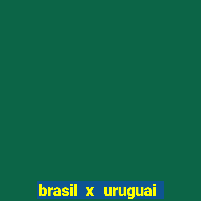 brasil x uruguai ao vivo multicanais