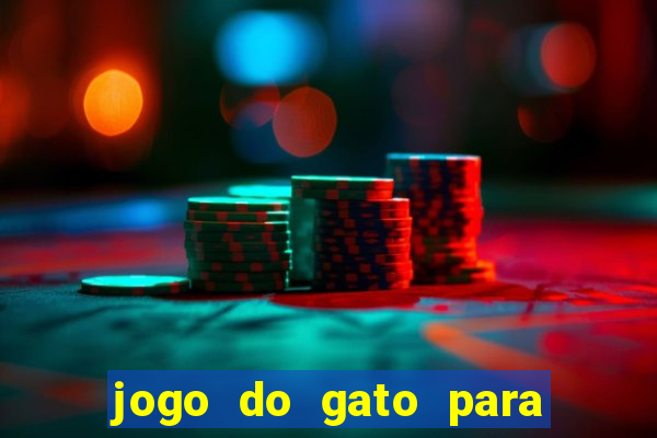 jogo do gato para ganhar dinheiro