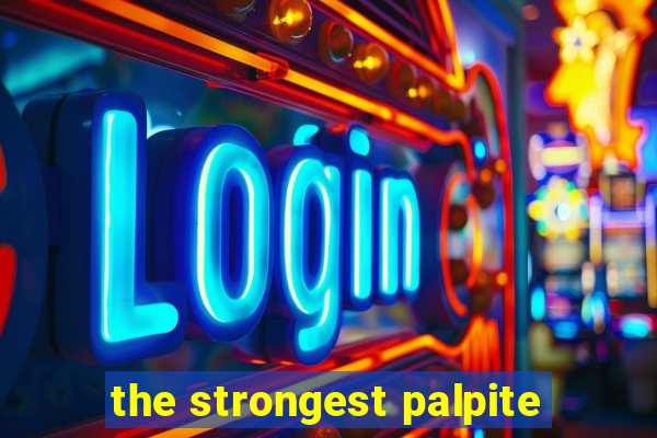 the strongest palpite