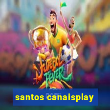 santos canaisplay