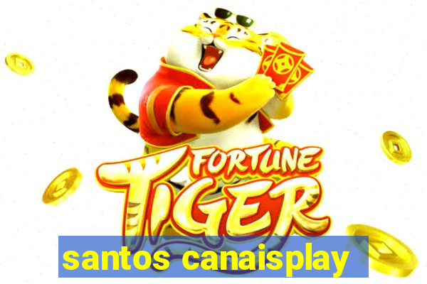 santos canaisplay