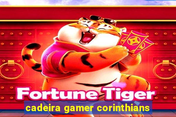 cadeira gamer corinthians