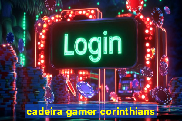 cadeira gamer corinthians