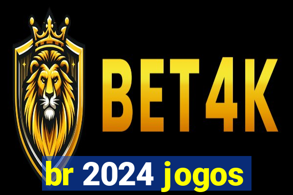 br 2024 jogos