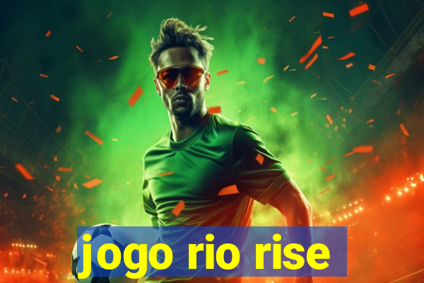 jogo rio rise