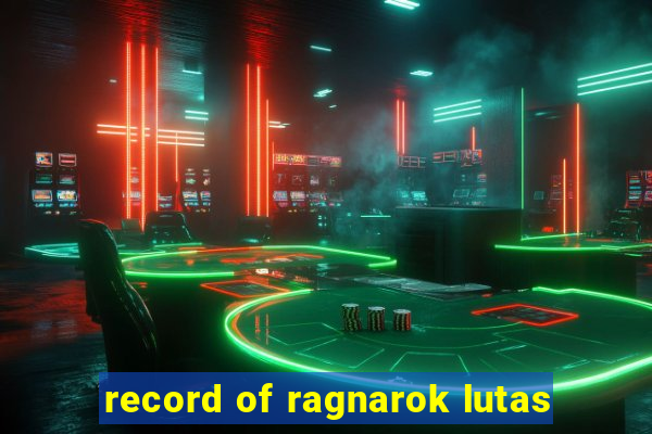 record of ragnarok lutas