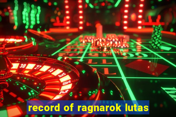 record of ragnarok lutas