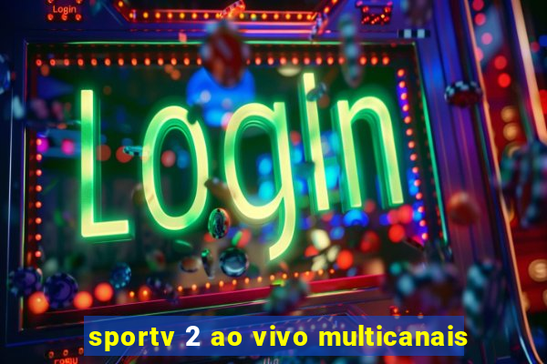 sportv 2 ao vivo multicanais