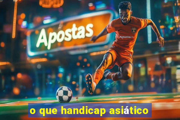 o que handicap asiático