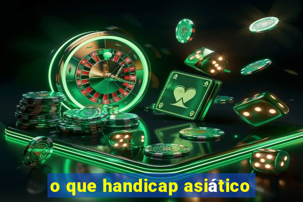 o que handicap asiático