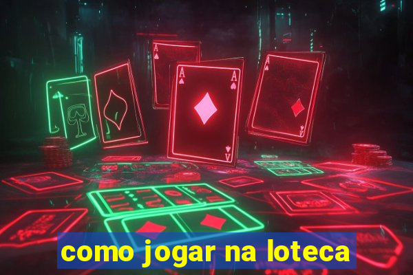 como jogar na loteca