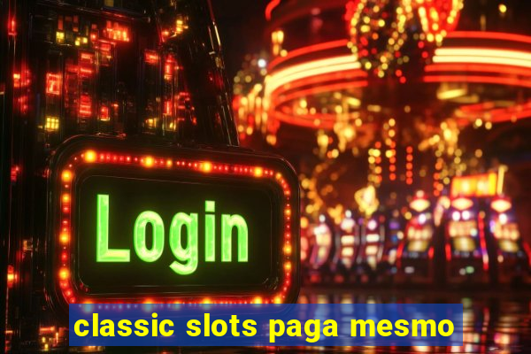 classic slots paga mesmo