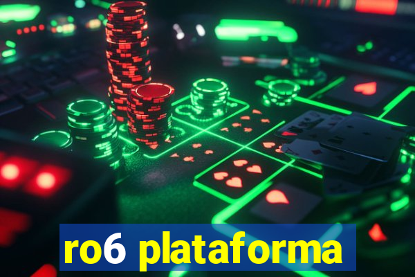 ro6 plataforma