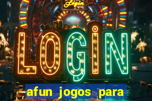 afun jogos para ganhar dinheiro