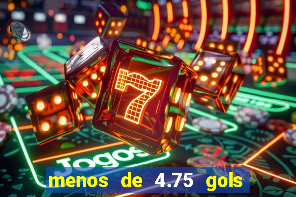 menos de 4.75 gols o que significa