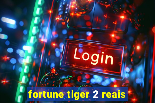 fortune tiger 2 reais