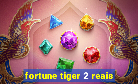 fortune tiger 2 reais