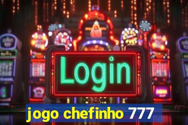 jogo chefinho 777