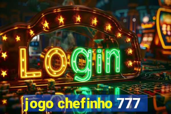 jogo chefinho 777