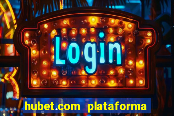 hubet.com plataforma de jogos