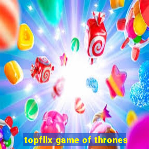 topflix game of thrones