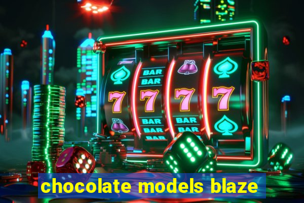 chocolate models blaze