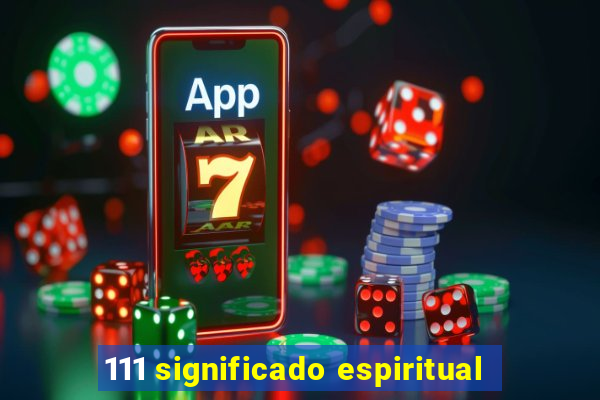 111 significado espiritual