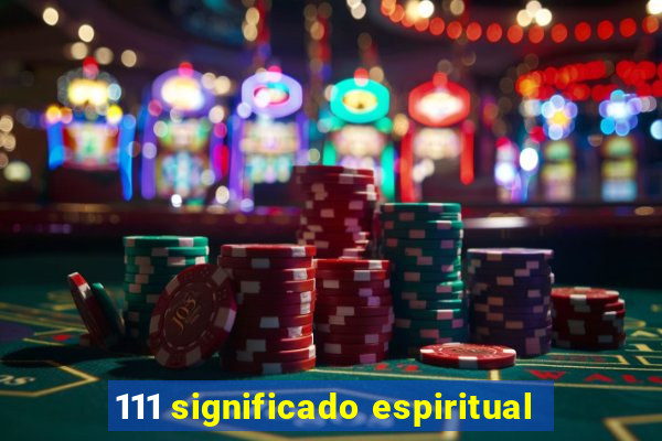 111 significado espiritual