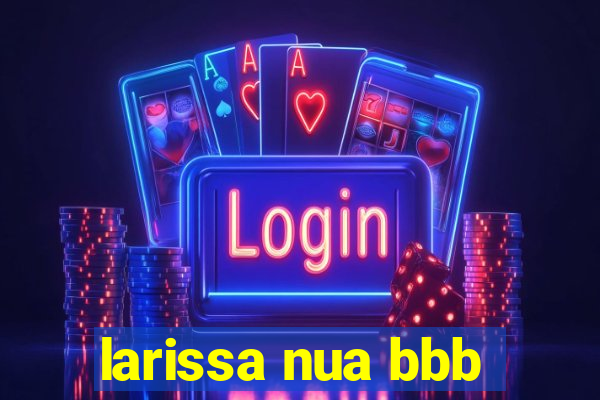 larissa nua bbb