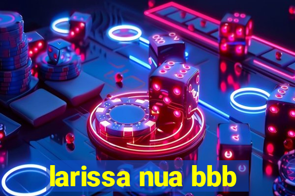 larissa nua bbb