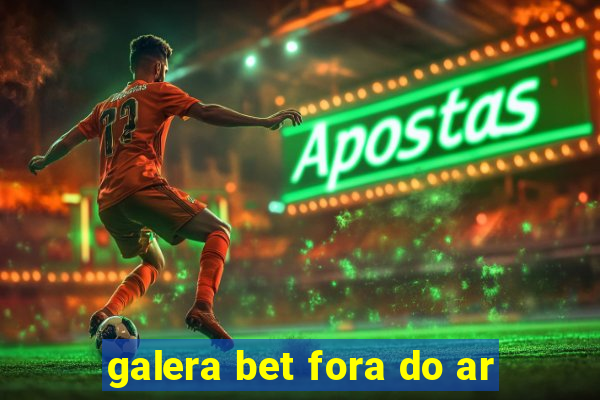 galera bet fora do ar