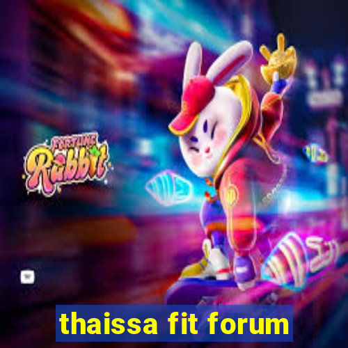 thaissa fit forum