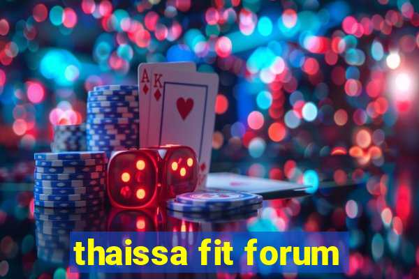 thaissa fit forum