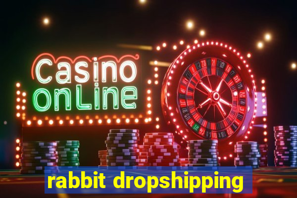 rabbit dropshipping