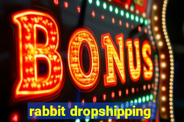 rabbit dropshipping