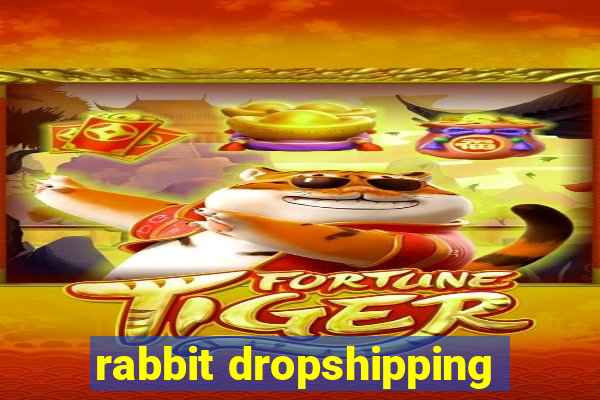 rabbit dropshipping