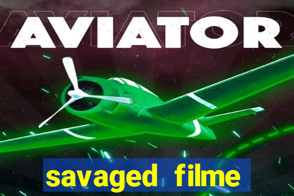 savaged filme completo dublado