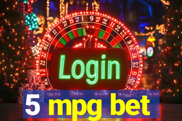 5 mpg bet