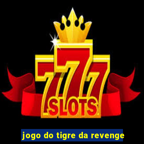 jogo do tigre da revenge