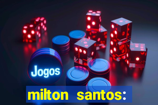 milton santos: biografia resumo