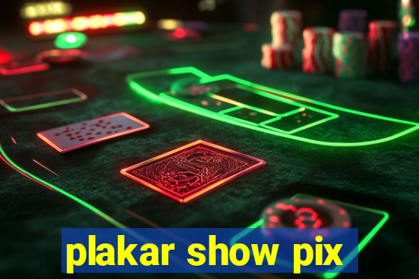 plakar show pix