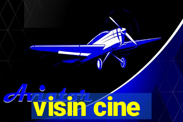 visin cine