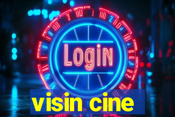 visin cine